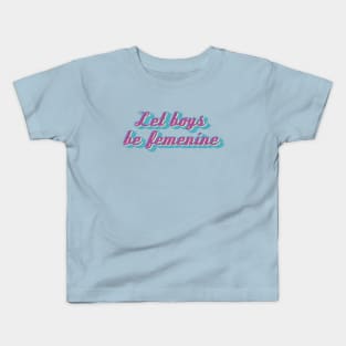 Let boys be femenine Kids T-Shirt